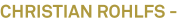 CHRISTIAN ROHLFS - CHRISTIAN ROHLFS -