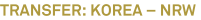 TRANSFER: KOREA – NRW TRANSFER: KOREA – NRW