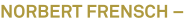 NORBERT FRENSCH – NORBERT FRENSCH –